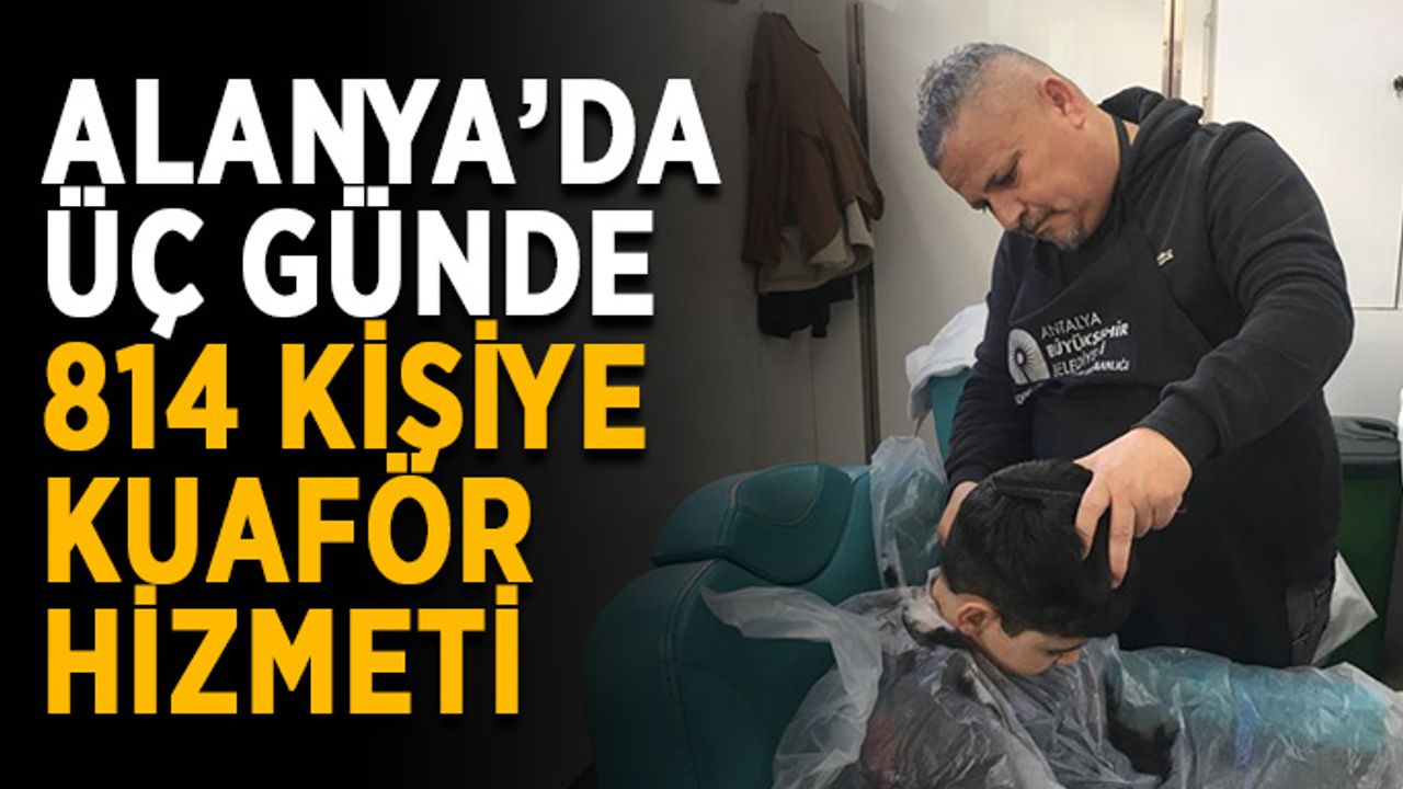 Alanya’da üç günde 814 kişiye kuaför hizmeti