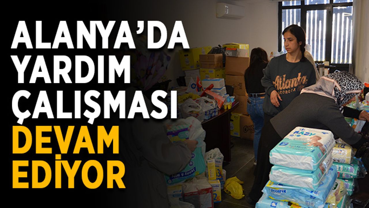 Alanya’da yardım çalışması devam ediyor
