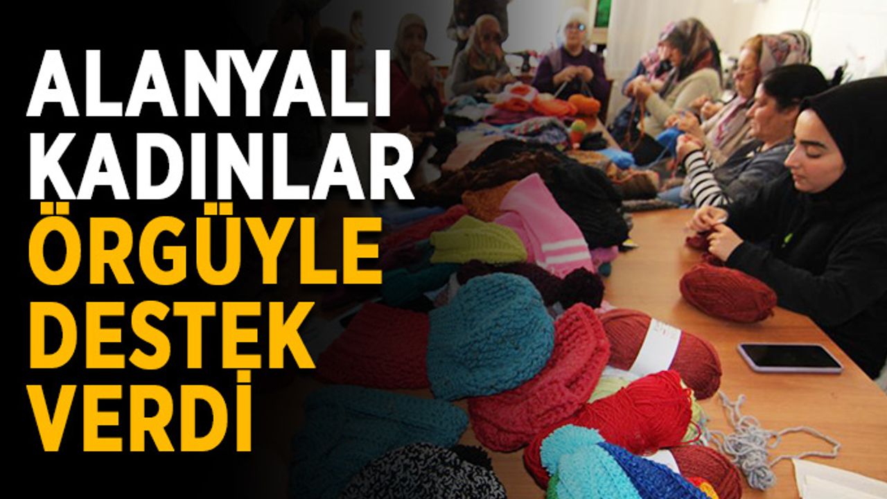 Alanyalı kadınlar örgüyle destek verdi
