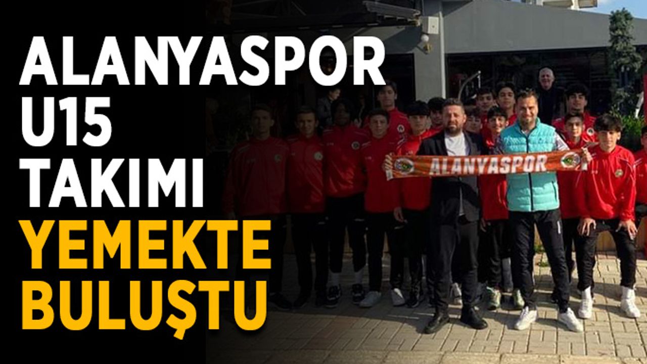 Alanyaspor U15 Takımı yemekte buluştu