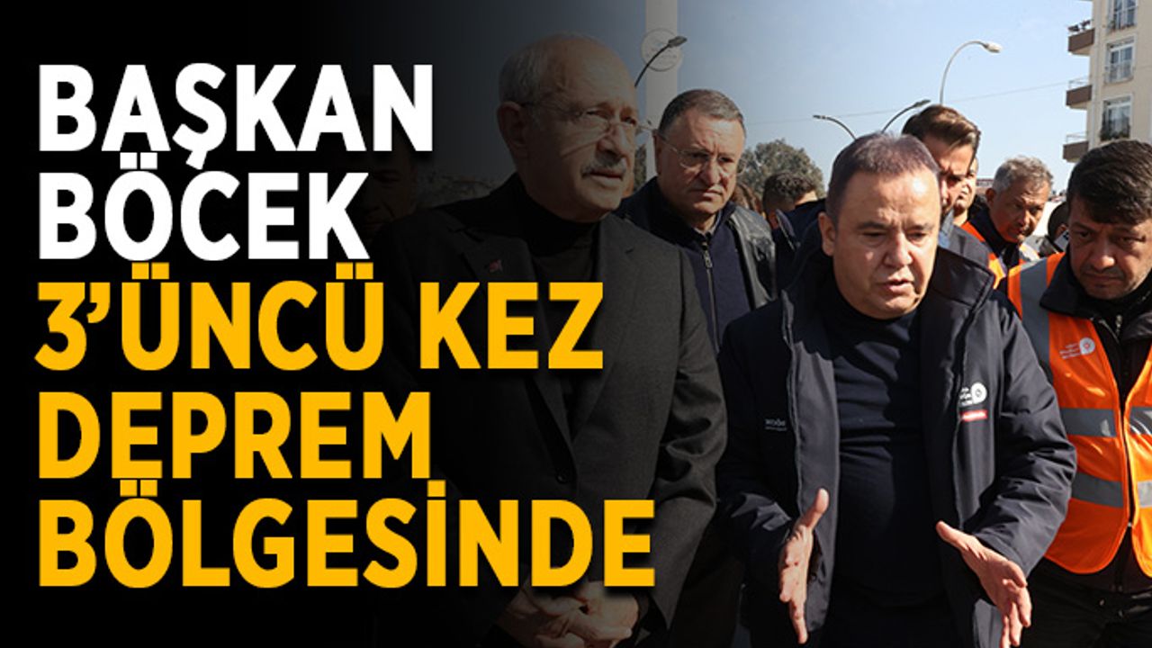 Başkan Böcek 3’üncü kez deprem bölgesinde