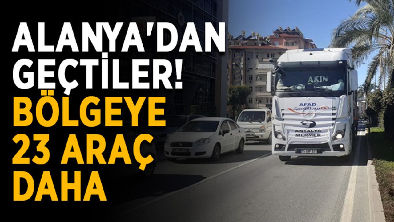 Bölgeye giden 23 araçlık konvoy Alanya'dan geçti