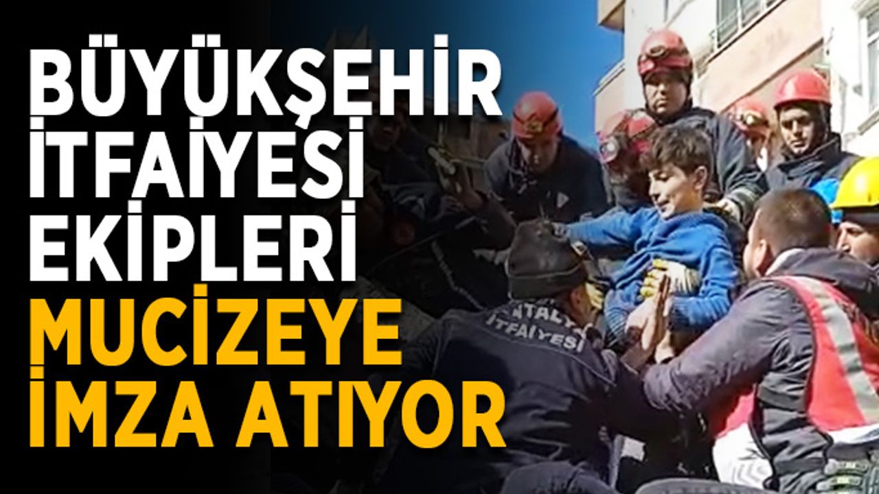 Büyükşehir İtfaiyesi mucizelere imza atıyor
