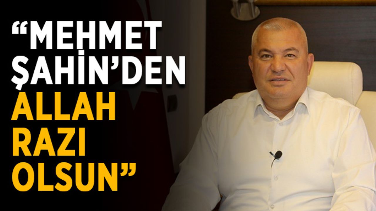Düşünceli: “Mehmet Şahin’den Allah razı olsun”