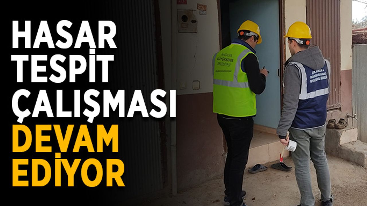 Hasar tespit çalışması devam ediyor