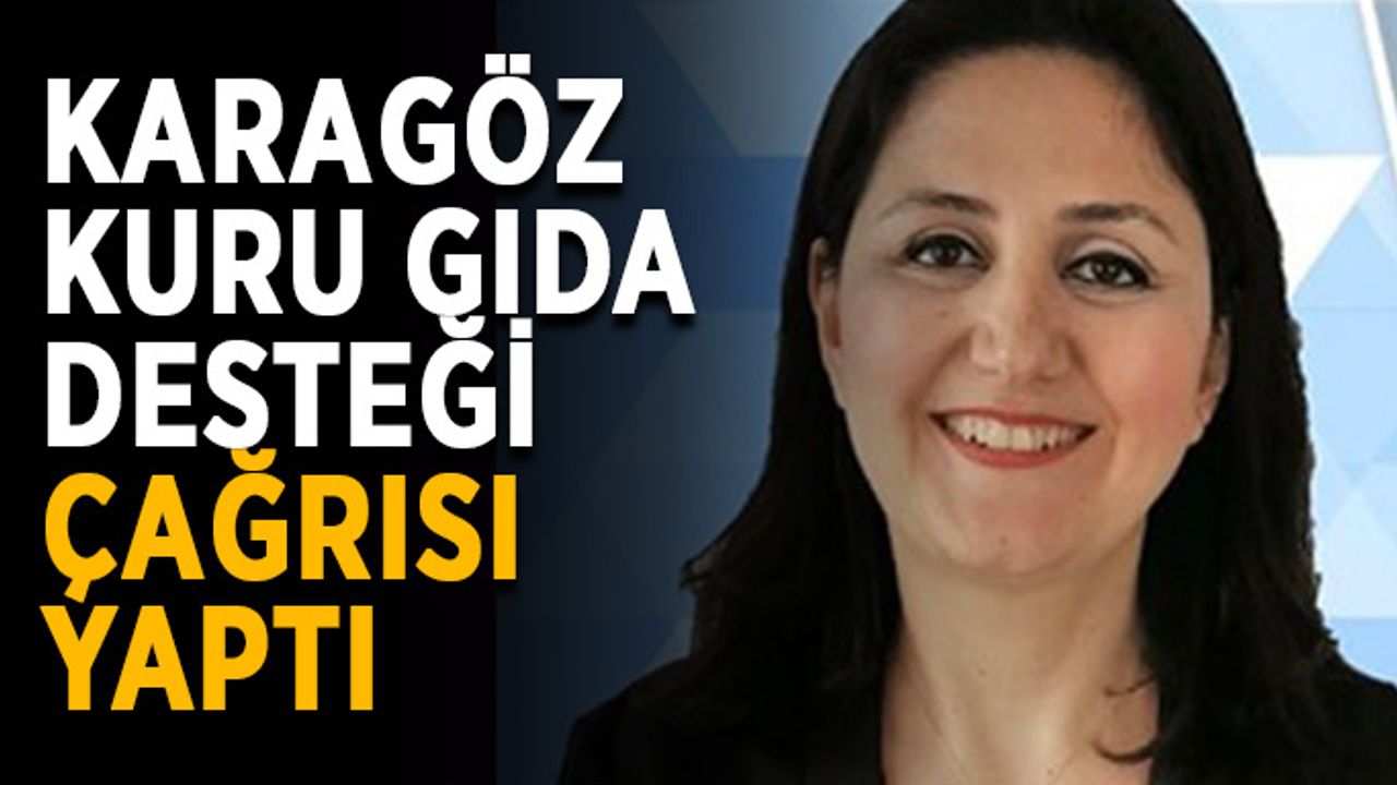 Karagöz, kuru gıda desteği çağrısı yaptı