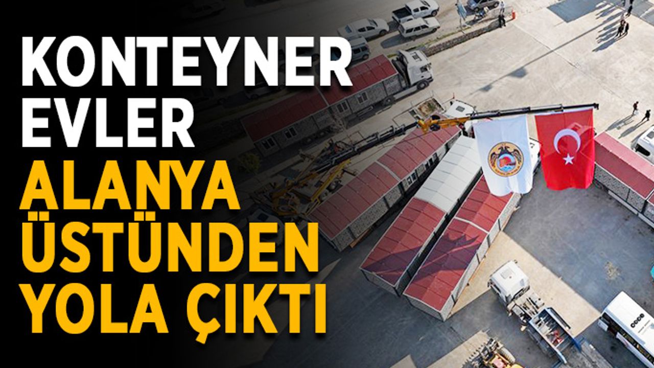 Konteyner evler Alanya üstünden yola çıktı