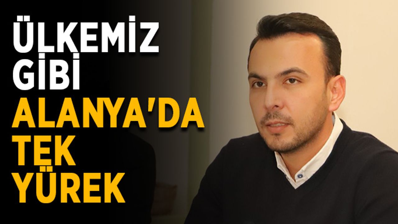 Ülkemiz gibi Alanya'da tek yürek