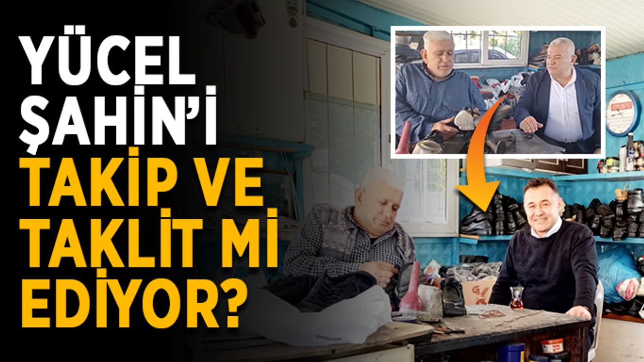 Yücel, Şahin’i takip ve taklit mi ediyor?