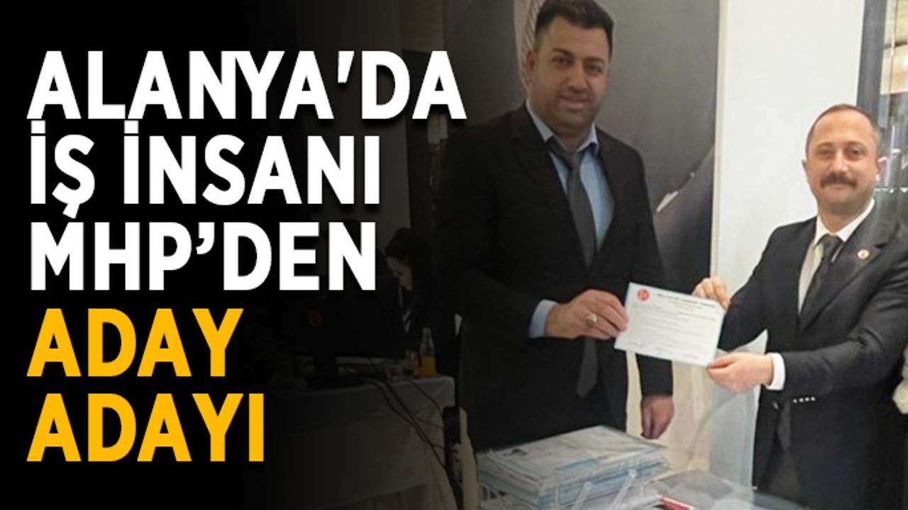 Alanya'da iş insanı MHP’den aday adayı