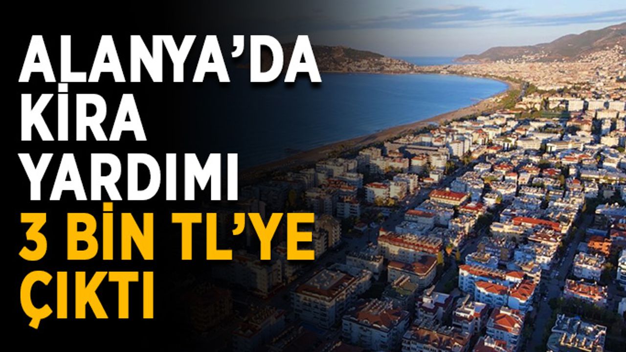 Alanya’da kira yardımı 3 bin TL’ye çıktı
