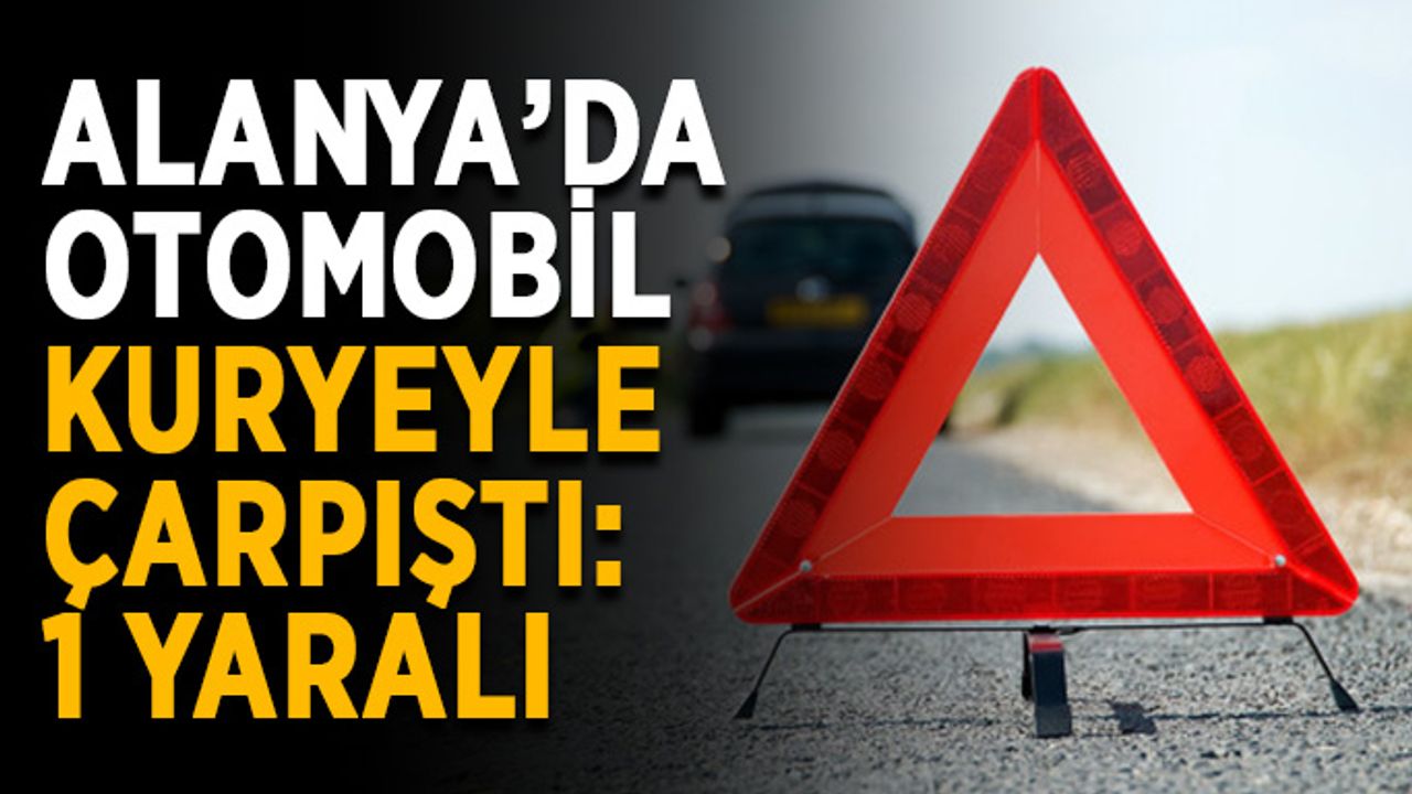 Alanya’da otomobil kuryeyle çarpıştı: 1 yaralı