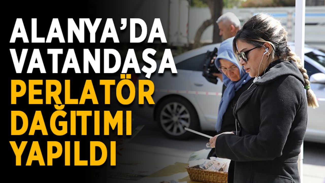 Alanya’da vatandaşa perlatör dağıtımı yapıldı