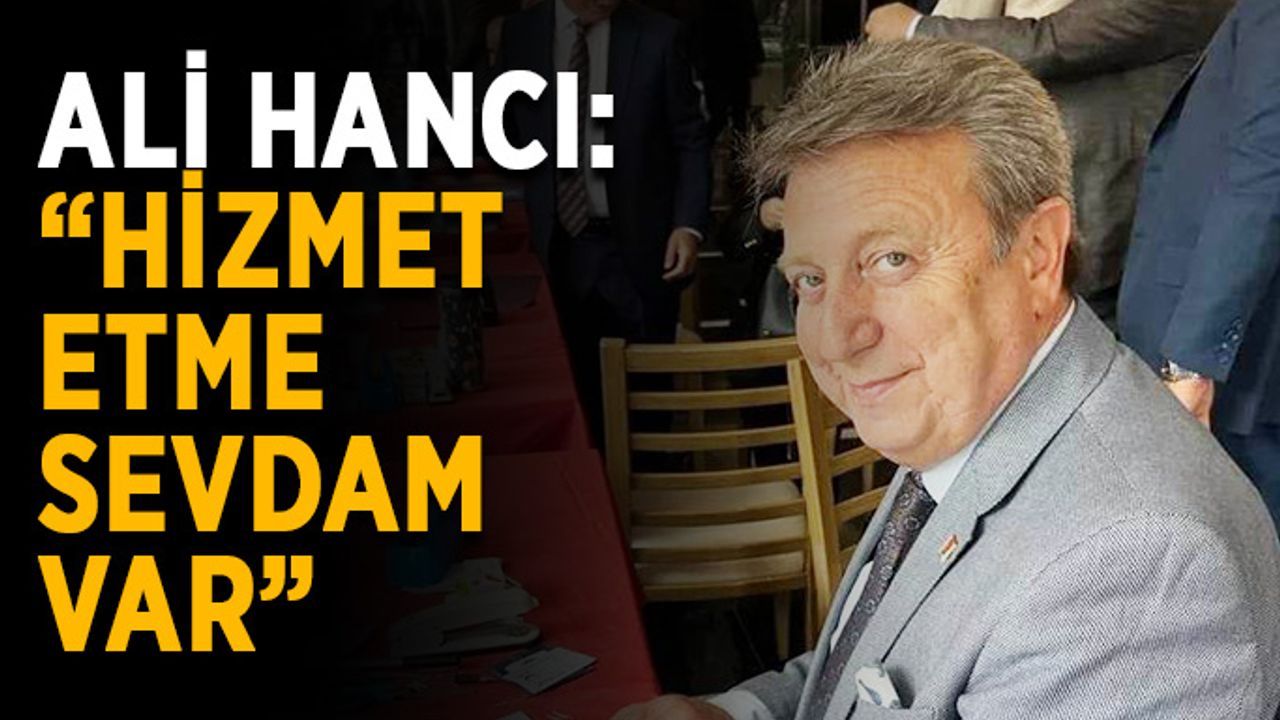 Ali Hancı: “Hizmet etme sevdam var”
