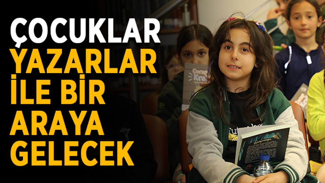 Çocuklar yazarlar ile bir araya gelecek