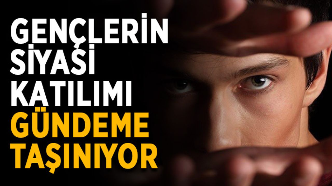 Gençlerin siyasi katılımı gündeme taşınıyor