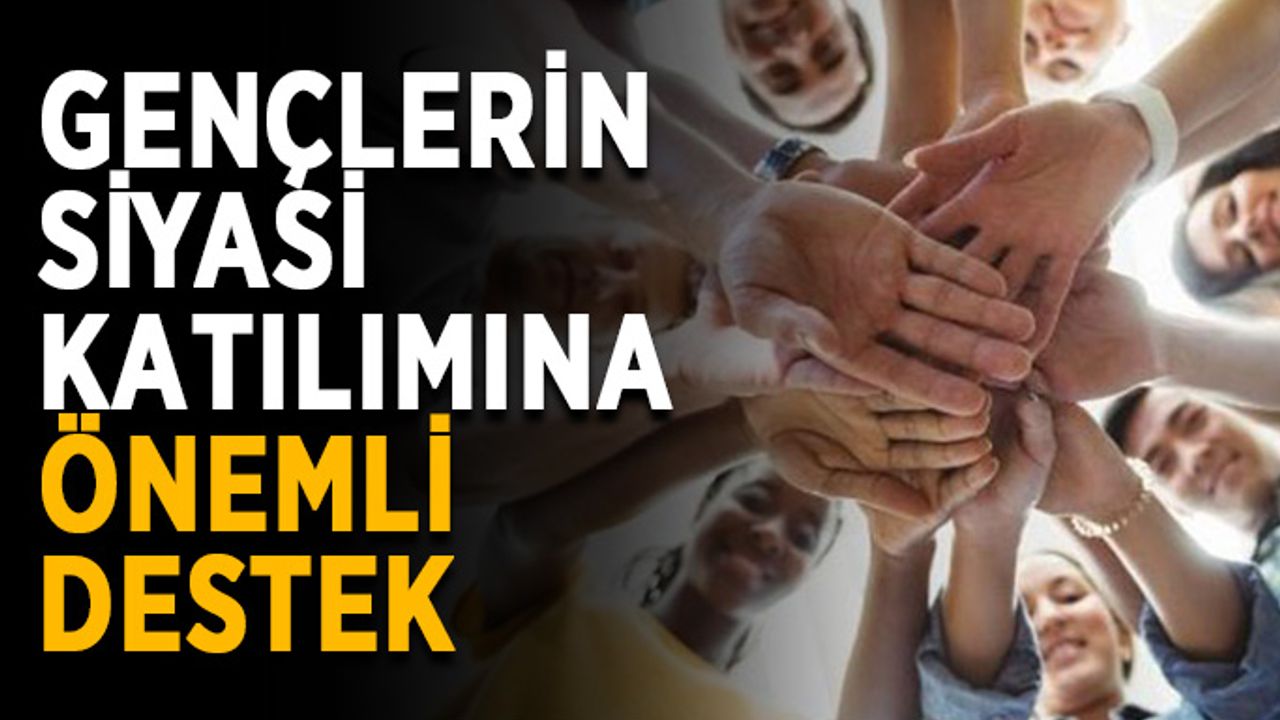 Gençlerin siyasi katılımı için önemli adım