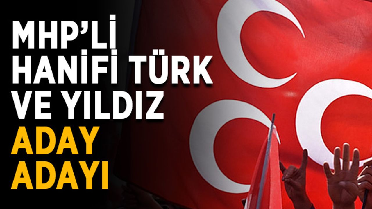 MHP’li Hanifi Türk ve Yıldız aday adayı
