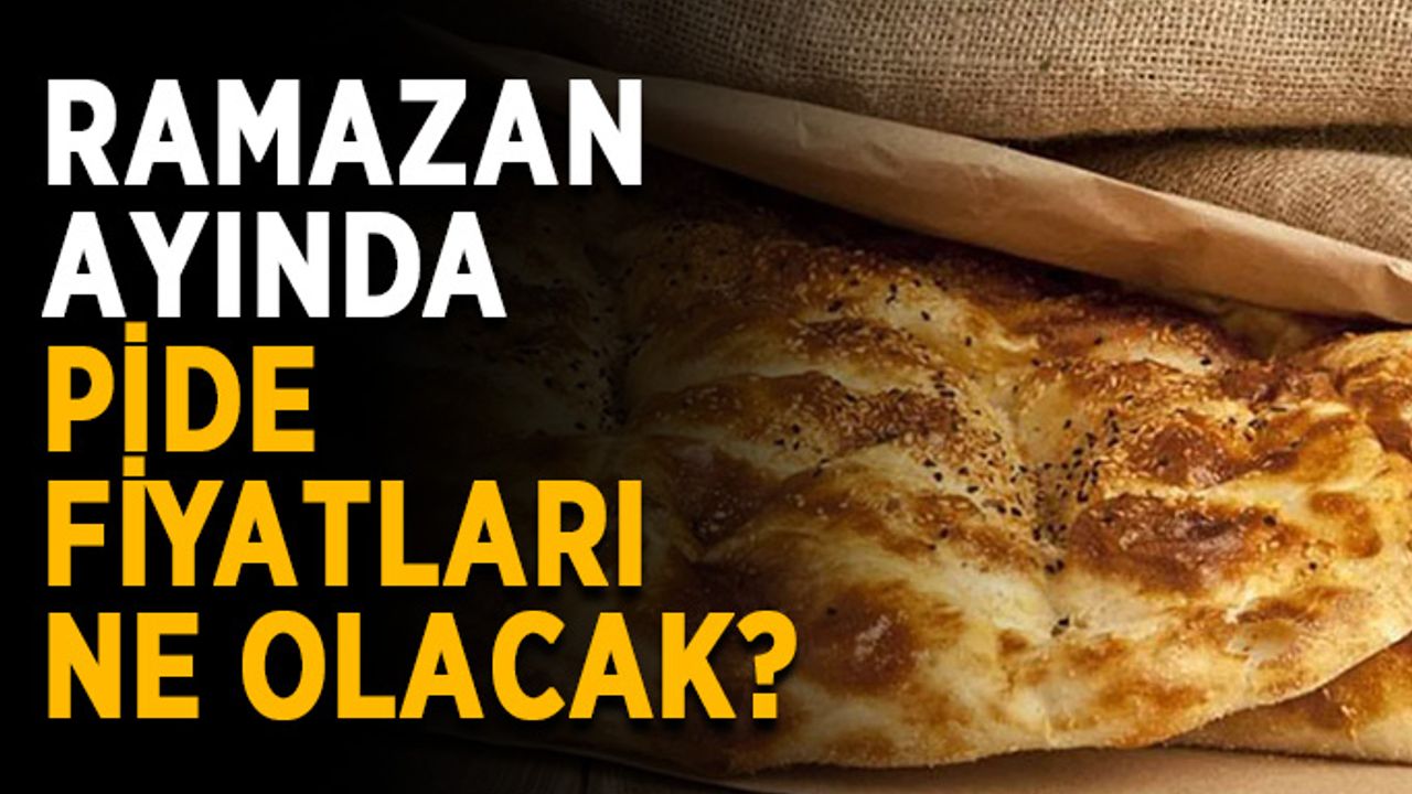 Ramazan ayında pide fiyatları ne olacak?