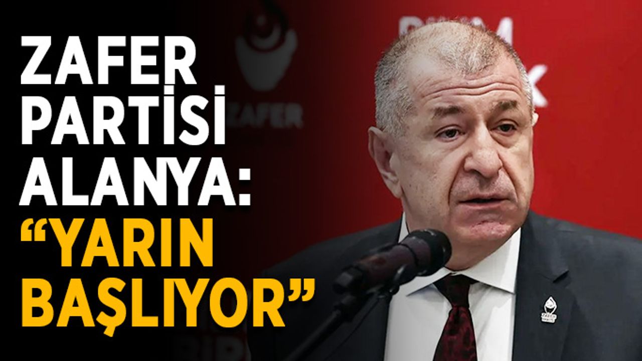 Zafer Partisi Alanya: “Yarın başlıyor”