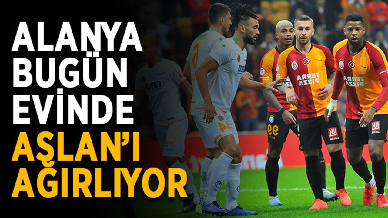 Alanya bugün evinde Aslan’ı ağırlıyor