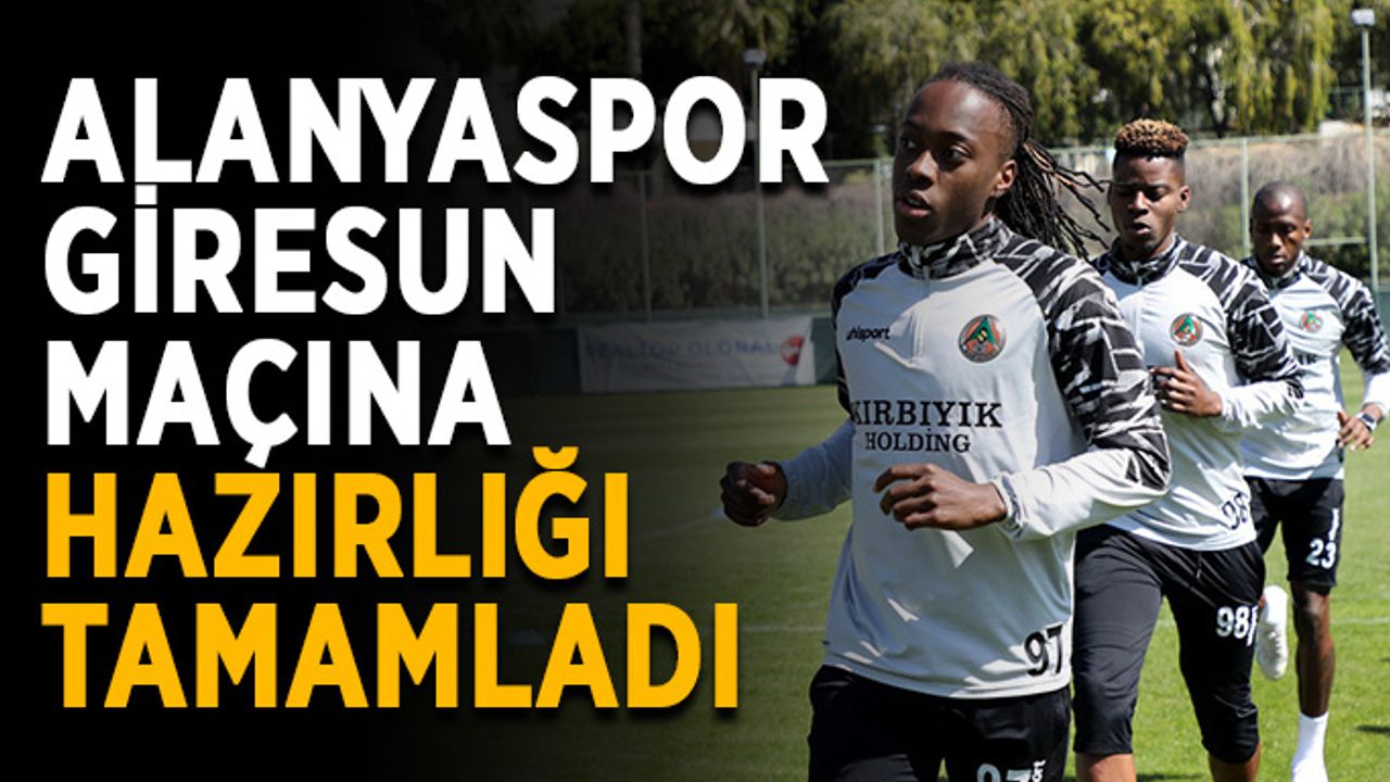 Alanyaspor Giresun maçına hazırlığı tamamladı