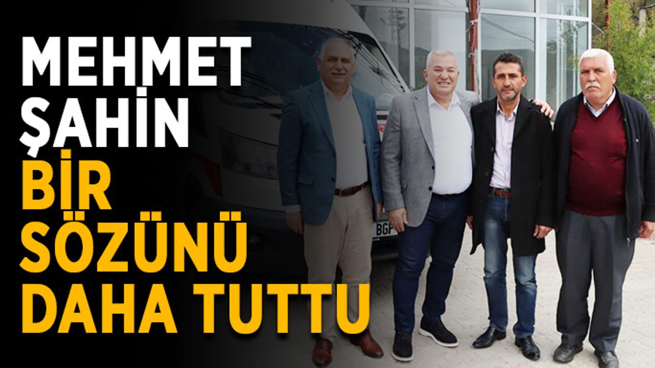 Mehmet Şahin bir sözünü daha tuttu