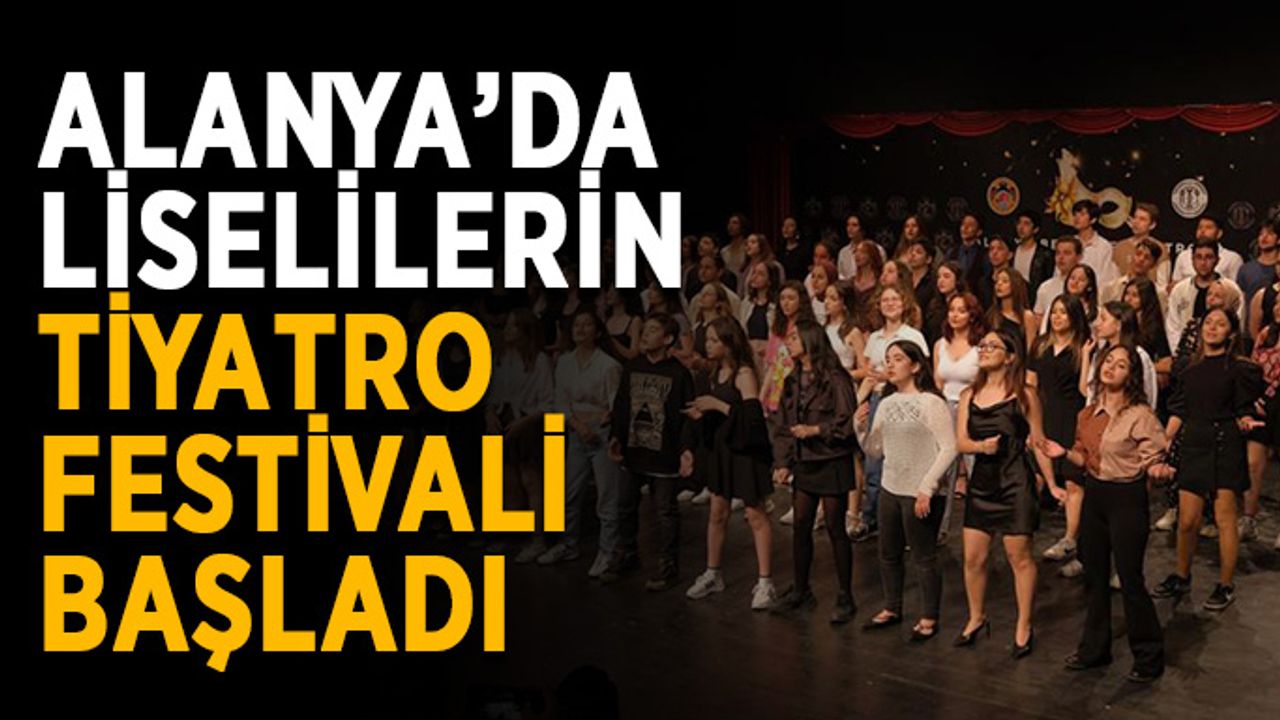 Alanya'da liselilerin tiyatro festivali başladı