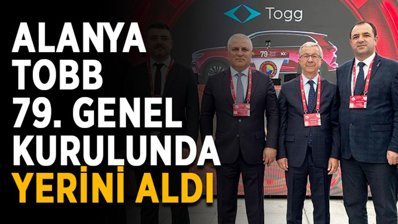 Alanya TOBB 79. Genel kurulunda yerini aldı