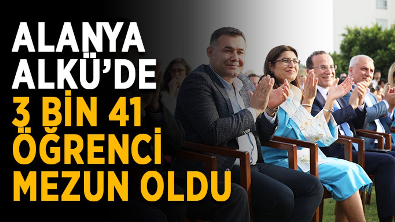 Alanya ALKÜ’de 3 bin 41 öğrenci mezun oldu