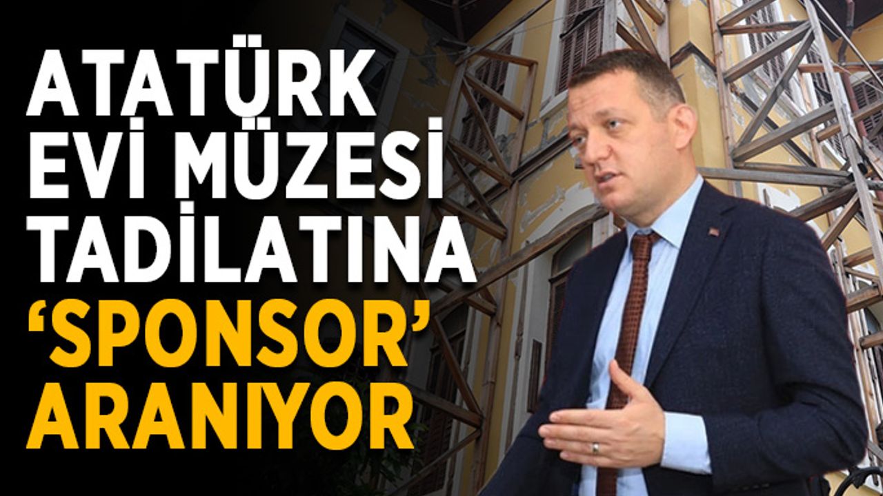 Atatürk Evi Müzesi tadilatına ‘sponsor’ aranıyor
