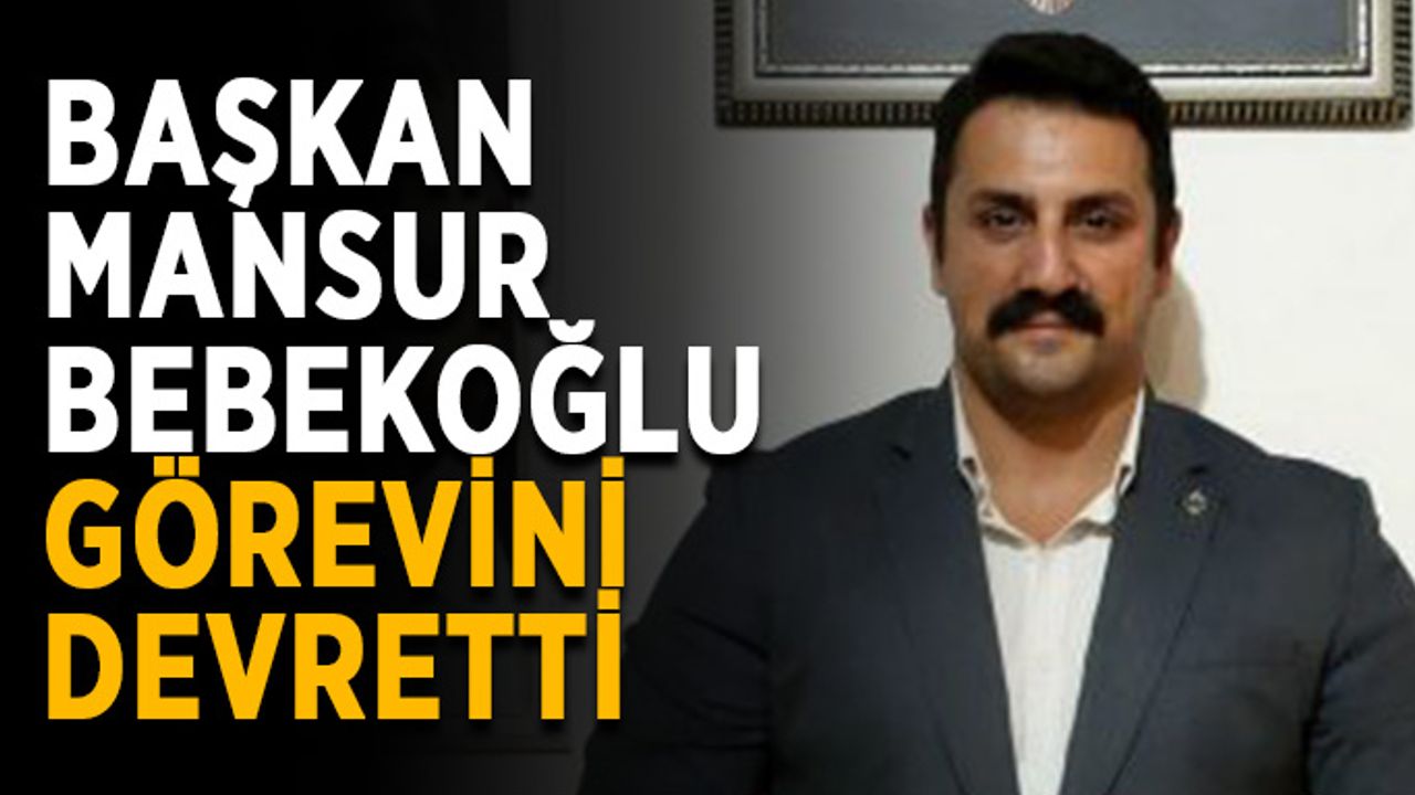 Başkan Mansur Bebekoğlu görevini devretti