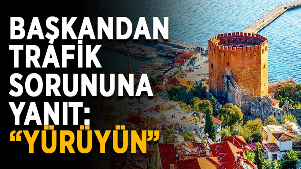 Başkandan trafik sorununa yanıt: “Yürüyün”