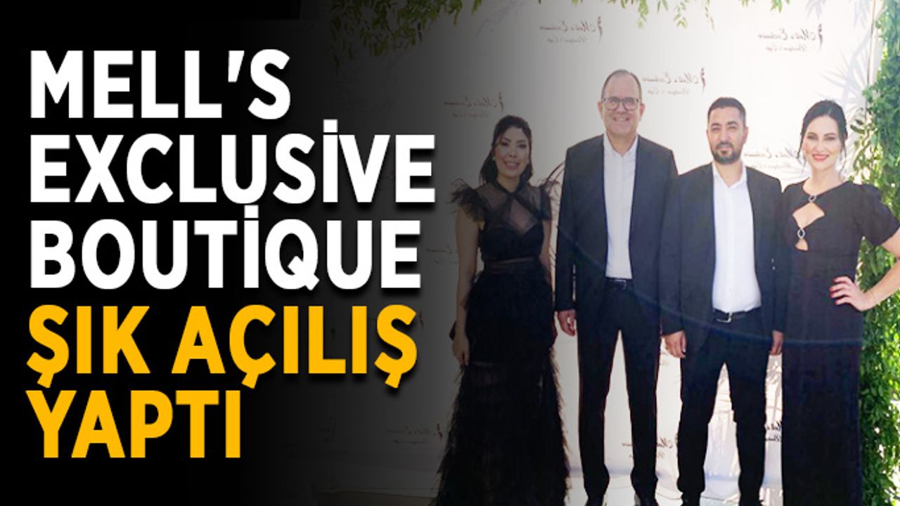 Mell's Exclusive Boutique, şık bir açılışa imza attı