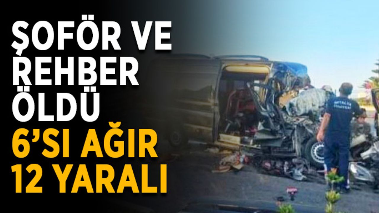 Alanya’da şoför ve rehber öldü, 6’sı ağır 12 yaralı