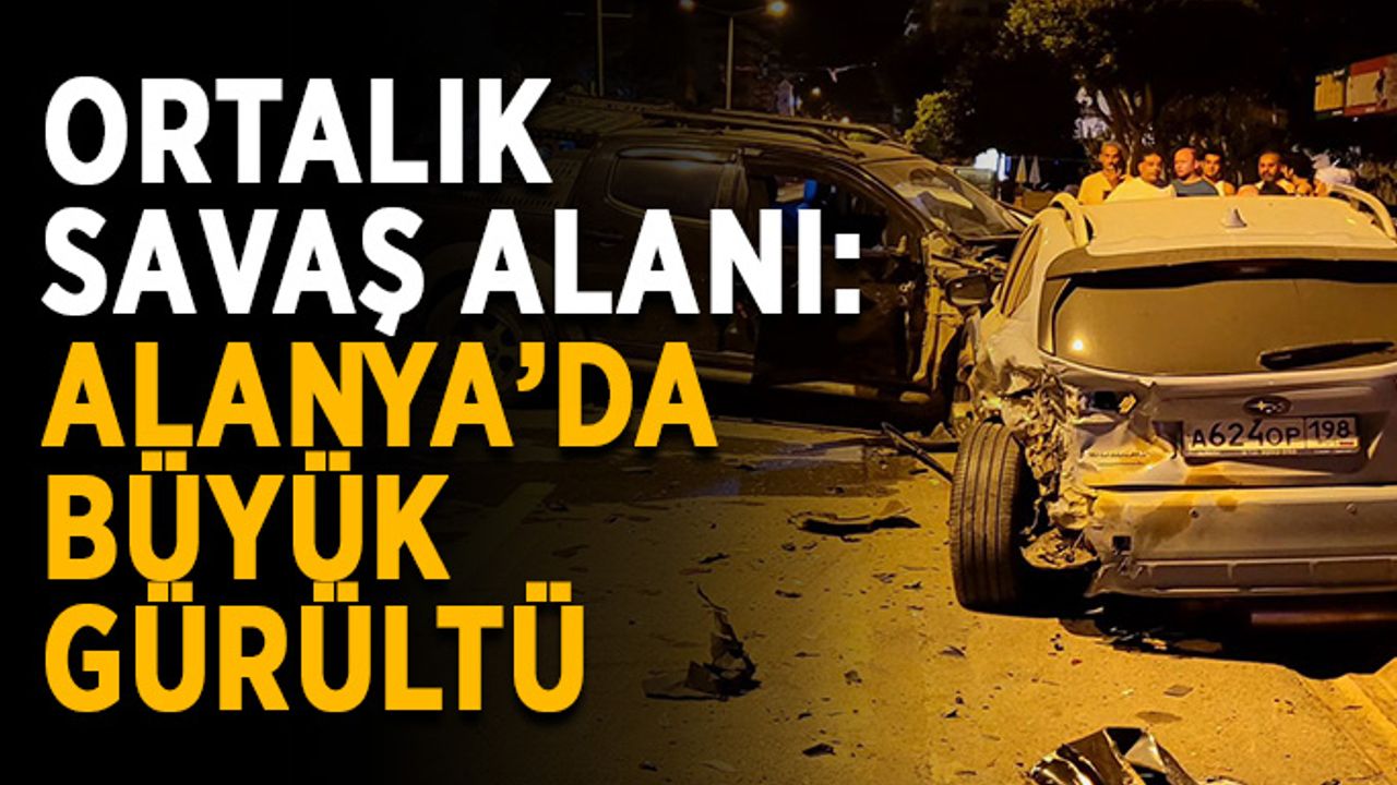 Ortalık savaş alanı: Alanya’da büyük gürültü