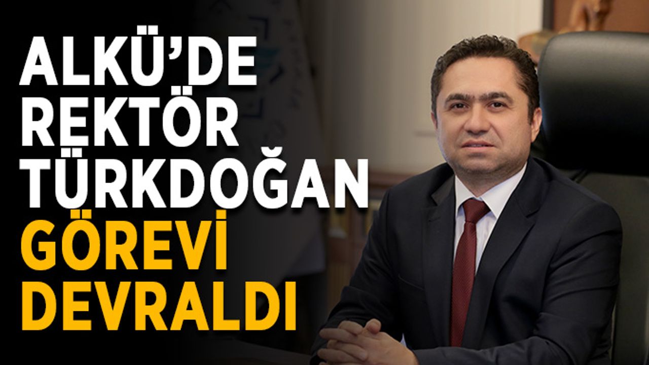 ALKÜ’de Rektör Türkdoğan görevi devraldı