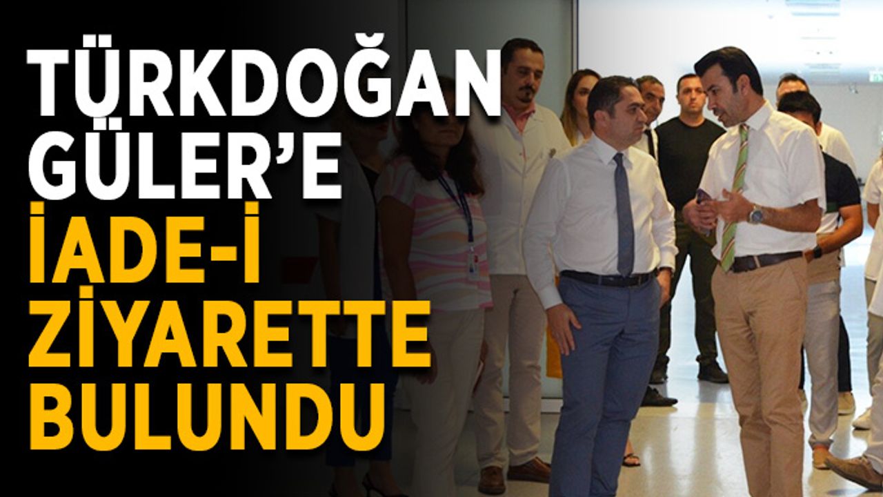 Türkdoğan Güler’e iade-i ziyarette bulundu