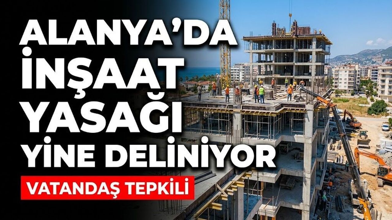 Alanya’da inşaat yasağı yine deliniyor