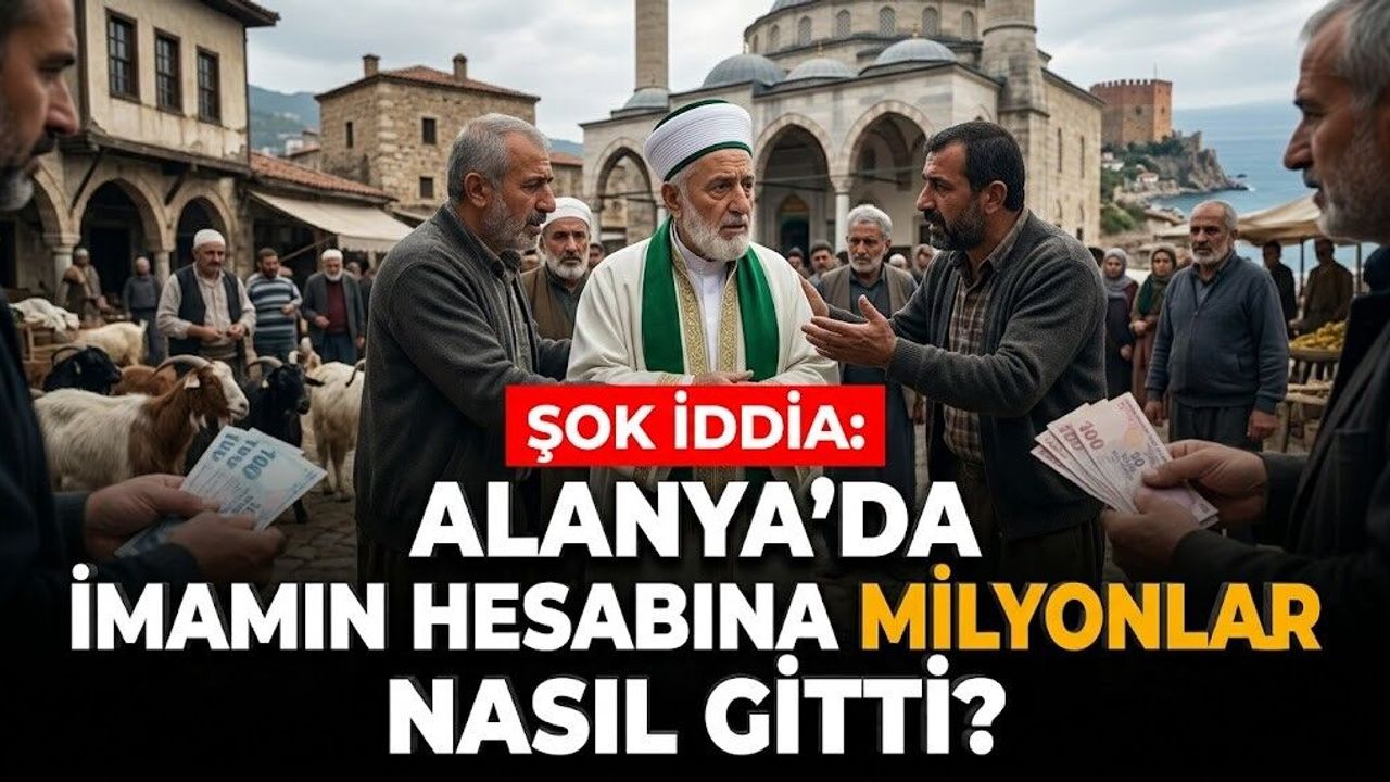 Alanya’da şok iddia: İmamın hesabına milyonlar nasıl gitti?