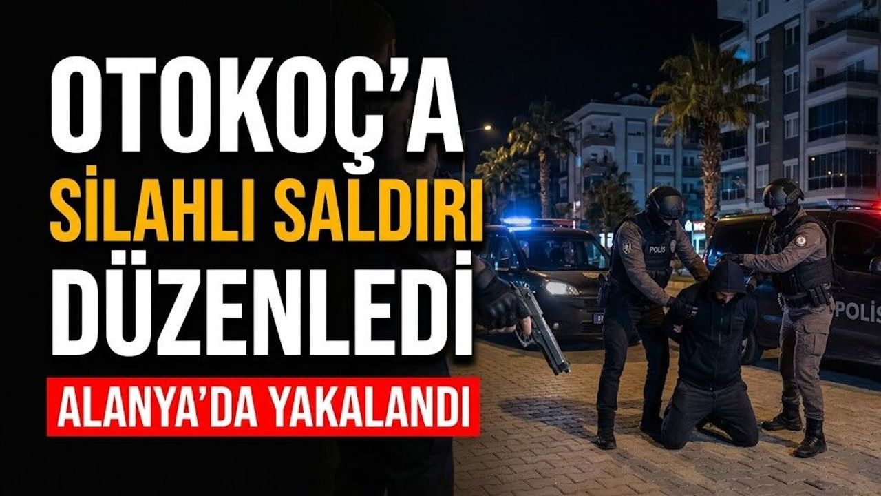 Otokoç’a silahlı saldırı düzenledi, Alanya’da yakalandı