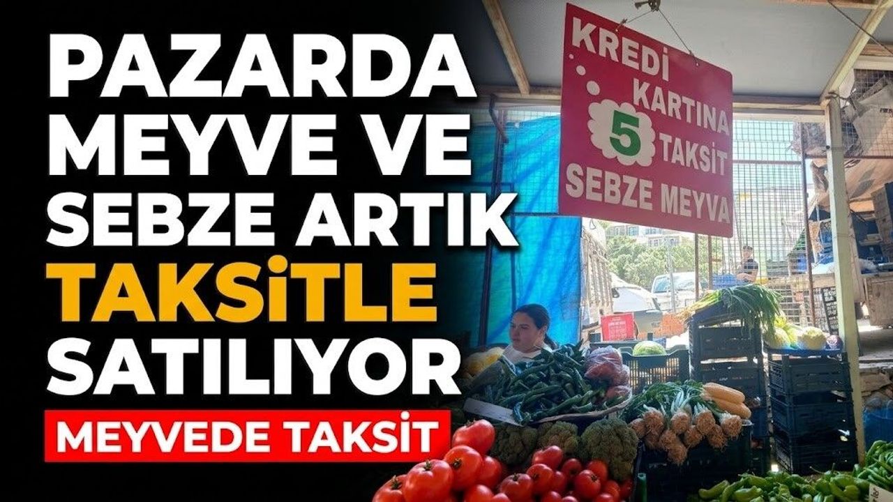 Pazarda meyve ve sebze artık taksitle satılıyor