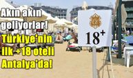Türkiye'nin ilk +18 oteli Antalya'da açıldı!