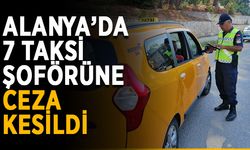 Alanya’da 7 taksi şoförüne ceza kesildi