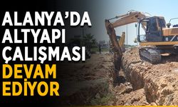 Alanya’da altyapı çalışması devam ediyor
