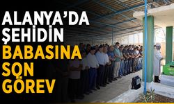 Alanya’da şehidin babasına son görev