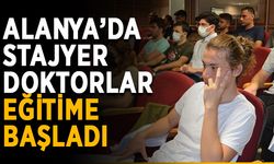 Alanya’da stajyer doktorlar eğitime başladı