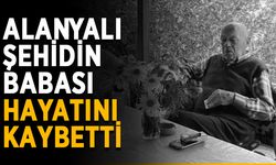 Alanyalı şehidin babası hayatını kaybetti