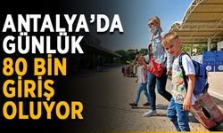 Antalya’da günlük 80 bin giriş oluyor