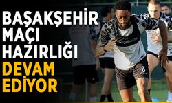 Başakşehir maçı hazırlığı devam ediyor